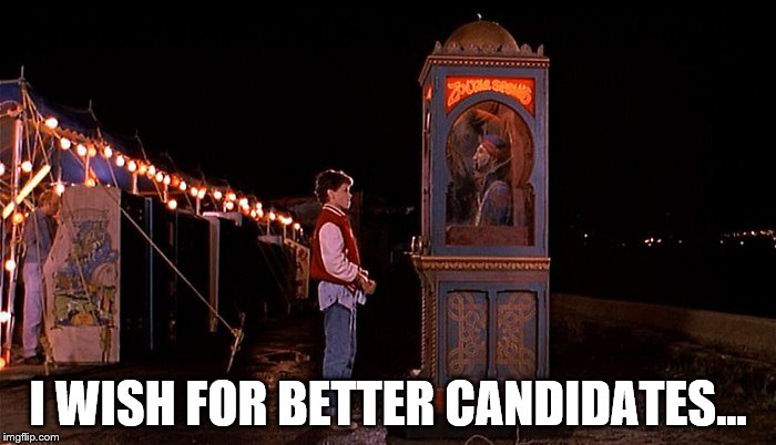 It's worth a try... | I WISH FOR BETTER CANDIDATES... | image tagged in memes,politics,2016 election,big,movies,films | made w/ Imgflip meme maker