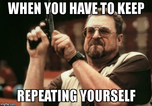 Am I The Only One Around Here | WHEN YOU HAVE TO KEEP; REPEATING YOURSELF | image tagged in memes,am i the only one around here | made w/ Imgflip meme maker