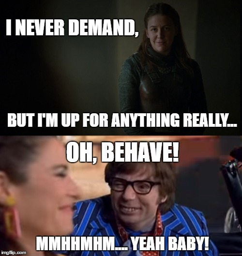I NEVER DEMAND, BUT I'M UP FOR ANYTHING REALLY... OH, BEHAVE! MMHHMHM.... YEAH BABY! | made w/ Imgflip meme maker