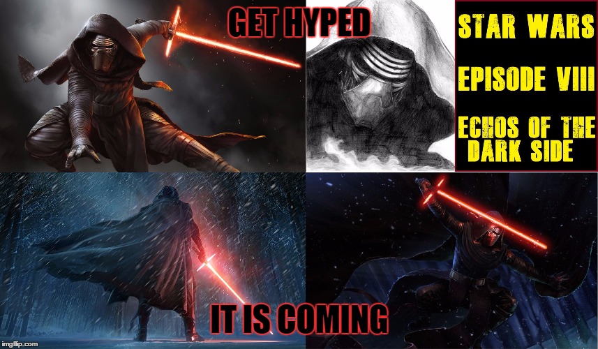 Star Wars Episode VIII | GET HYPED; IT IS COMING | image tagged in star wars episode viii | made w/ Imgflip meme maker