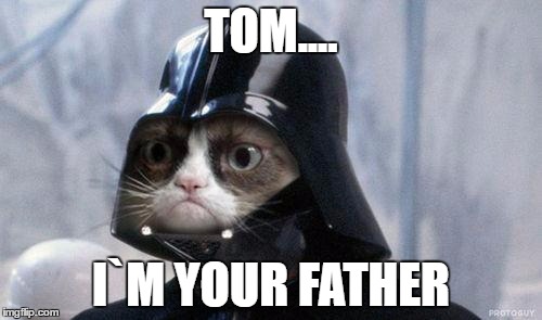 Grumpy Cat Star Wars | TOM.... I`M YOUR FATHER | image tagged in memes,grumpy cat star wars,grumpy cat | made w/ Imgflip meme maker