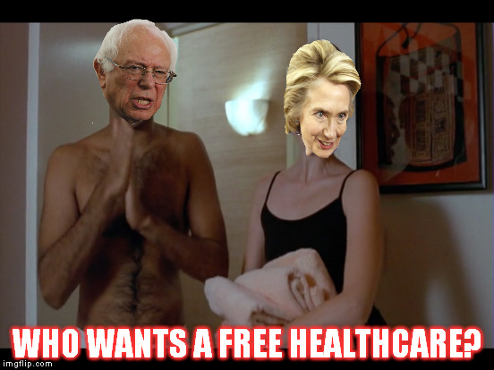 Eww! *full body shudder | WHO WANTS A FREE HEALTHCARE? | image tagged in memes,super troopers,mustache ride,hillary clinton,bernie sanders,socialism | made w/ Imgflip meme maker