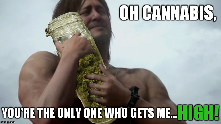 Norman Weedus in: Death Stranding | OH CANNABIS, YOU'RE THE ONLY ONE WHO GETS ME... HIGH! | image tagged in norman weedus,memes,death stranding,hideo kojima,cannabis | made w/ Imgflip meme maker