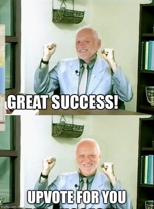 Great Success Harold | UPVOTE FOR YOU | image tagged in great success harold | made w/ Imgflip meme maker