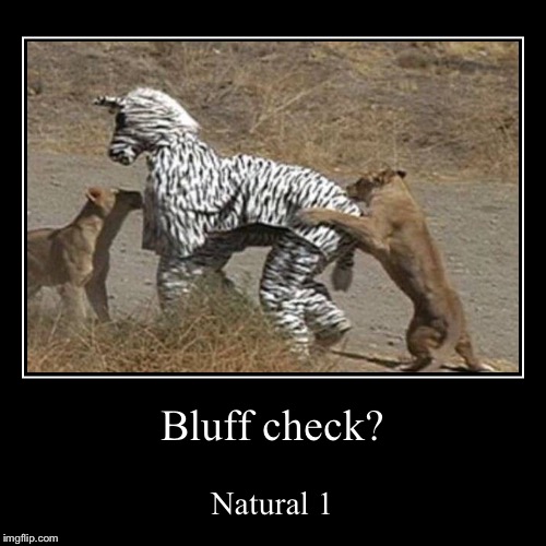 Bluff check? | Natural 1 | image tagged in funny,demotivationals | made w/ Imgflip demotivational maker