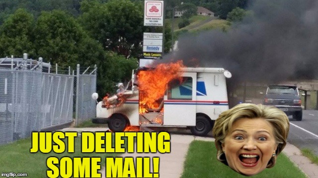 Nothing wrong with this, right? | JUST DELETING SOME MAIL! | image tagged in memes,hillary emails,hillary clinton,funny,mail,fire | made w/ Imgflip meme maker