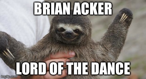 BRIAN ACKER LORD OF THE DANCE | image tagged in lord of the dance,AdviceAnimals | made w/ Imgflip meme maker