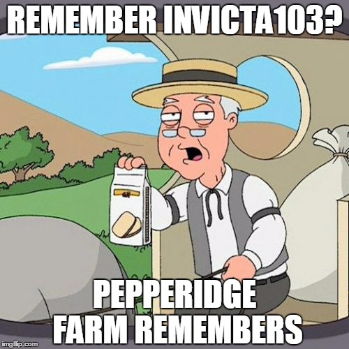 Pepperidge Farm Remembers Meme | REMEMBER INVICTA103? PEPPERIDGE FARM REMEMBERS | image tagged in memes,pepperidge farm remembers,invicta103,gone,imgflip user,imgflip | made w/ Imgflip meme maker
