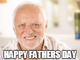 HAPPY FATHERS DAY | made w/ Imgflip meme maker