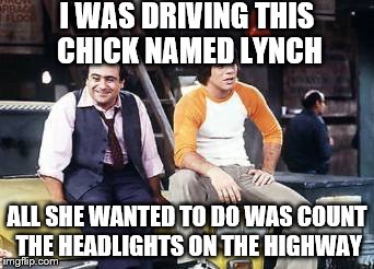 I WAS DRIVING THIS CHICK NAMED LYNCH ALL SHE WANTED TO DO WAS COUNT THE HEADLIGHTS ON THE HIGHWAY | made w/ Imgflip meme maker