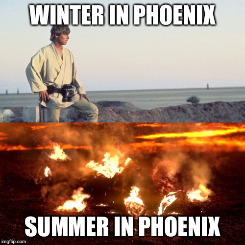 Luke and Anakin Skywalker | WINTER IN PHOENIX; SUMMER IN PHOENIX | image tagged in luke and anakin skywalker | made w/ Imgflip meme maker
