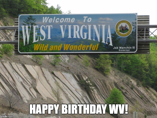 west virginia | HAPPY BIRTHDAY WV! | image tagged in west virginia | made w/ Imgflip meme maker