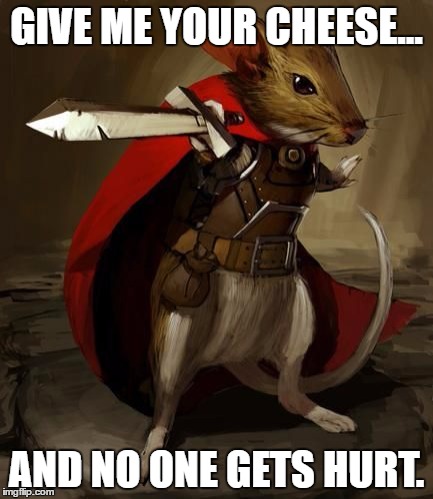 Mice and Mystics. Board game. | GIVE ME YOUR CHEESE... AND NO ONE GETS HURT. | image tagged in memes,funny,mice and mystics,mice | made w/ Imgflip meme maker