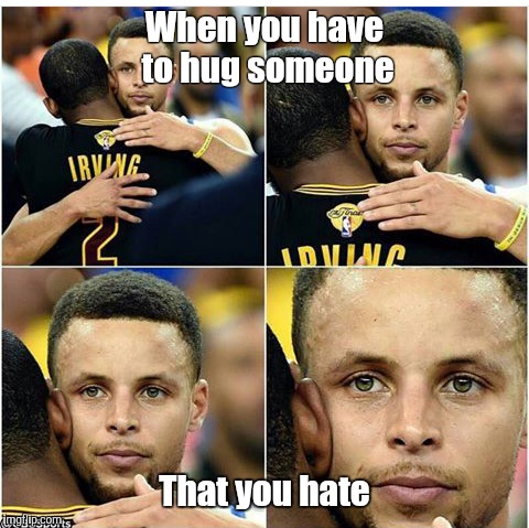 When you have to hug someone; That you hate | image tagged in funny | made w/ Imgflip meme maker