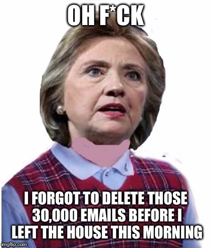 OH F*CK I FORGOT TO DELETE THOSE 30,000 EMAILS BEFORE I LEFT THE HOUSE THIS MORNING | made w/ Imgflip meme maker
