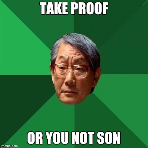 TAKE PROOF OR YOU NOT SON | made w/ Imgflip meme maker