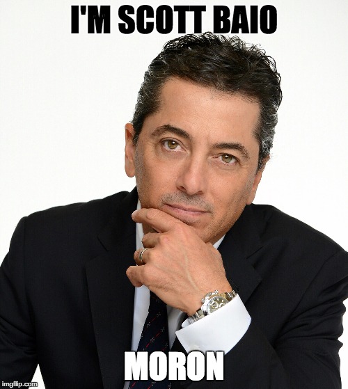 Scott Baio | I'M SCOTT BAIO; MORON | image tagged in scott baio | made w/ Imgflip meme maker