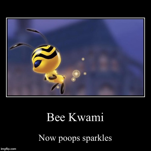 Am I the only one person who thinks that it looks like she's pooping sparkles? | image tagged in funny,demotivationals,miraculous ladybug,bees,pooping | made w/ Imgflip demotivational maker