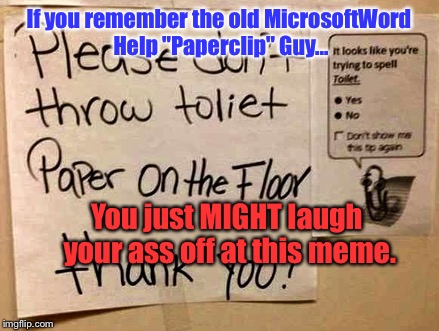 Somebody Made A Brilliant Troll Move On This Unlucky Sign... | If you remember the old MicrosoftWord Help "Paperclip" Guy... You just MIGHT laugh your ass off at this meme. | image tagged in memes,funny signs,microsoft word | made w/ Imgflip meme maker