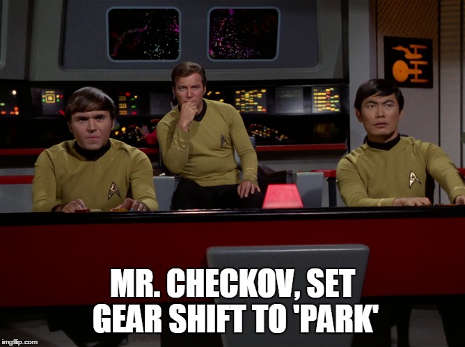 MR. CHECKOV, SET GEAR SHIFT TO 'PARK' | made w/ Imgflip meme maker