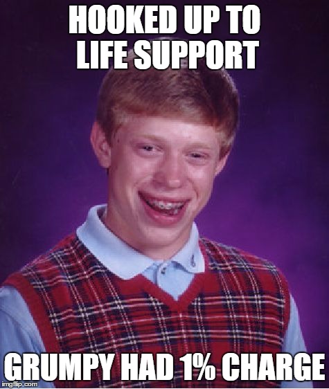 Bad Luck Brian Meme | HOOKED UP TO LIFE SUPPORT GRUMPY HAD 1% CHARGE | image tagged in memes,bad luck brian | made w/ Imgflip meme maker