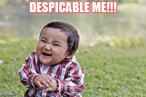 EVIL BABY | DESPICABLE ME!!! | image tagged in memes,evil toddler,bad,little boy,devil,bad joke | made w/ Imgflip meme maker