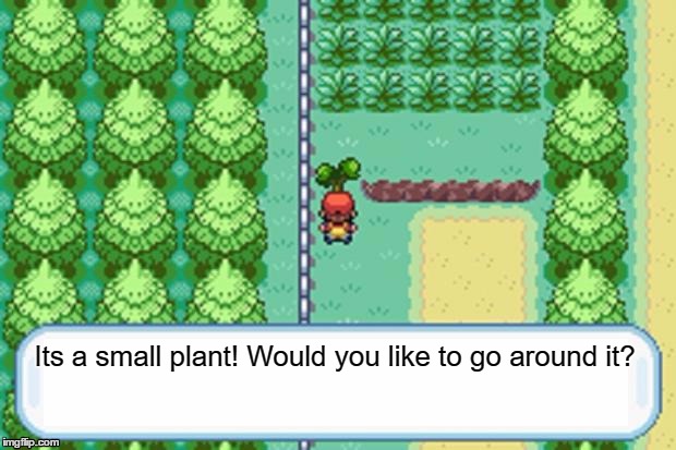 Why can't it work like this? | Its a small plant! Would you like to go around it? | image tagged in pokemon tree | made w/ Imgflip meme maker