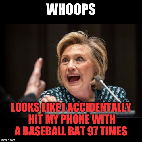 WHOOPS LOOKS LIKE I ACCIDENTALLY HIT MY PHONE WITH A BASEBALL BAT 97 TIMES | made w/ Imgflip meme maker