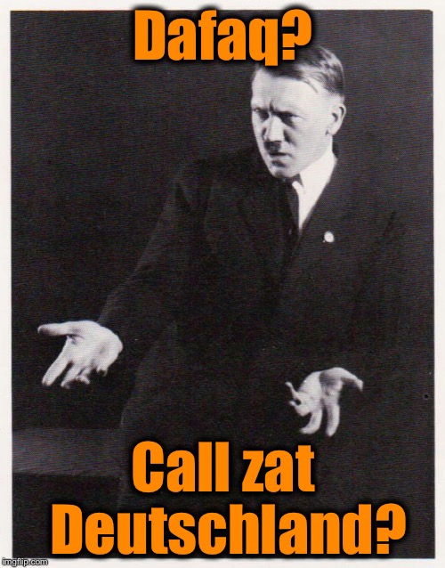 Dafaq? Call zat Deutschland? | made w/ Imgflip meme maker