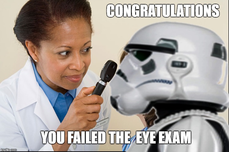 status :store-man trooper   | CONGRATULATIONS; YOU FAILED THE  EYE EXAM | image tagged in memes,stormtrooper,stormtrooper eye exam,star wars,work,monday | made w/ Imgflip meme maker