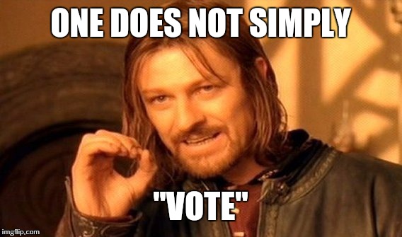 One Does Not Simply | ONE DOES NOT SIMPLY; "VOTE" | image tagged in memes,one does not simply | made w/ Imgflip meme maker