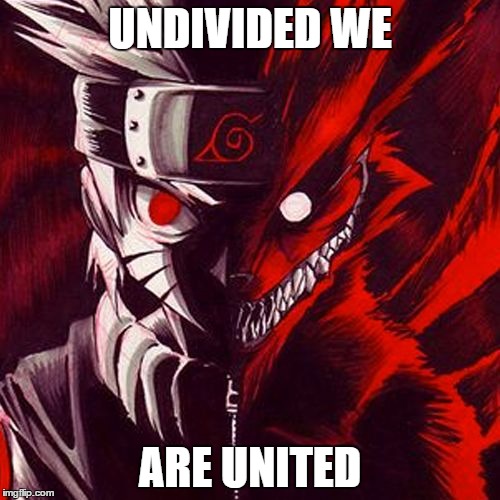 kyuubi | UNDIVIDED WE; ARE UNITED | image tagged in kyuubi | made w/ Imgflip meme maker