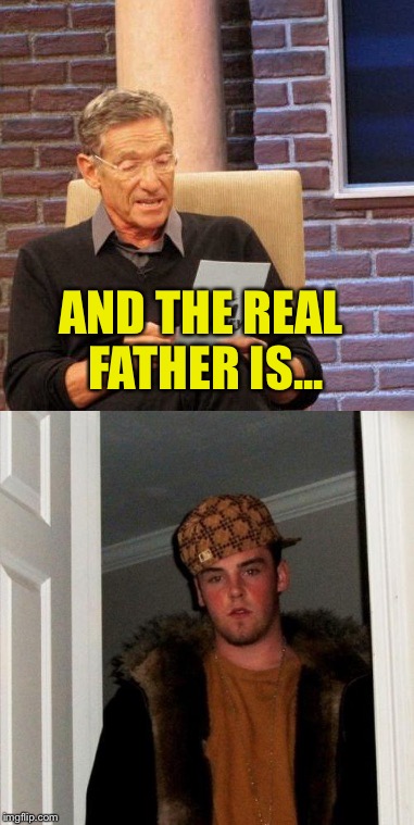 AND THE REAL FATHER IS... | made w/ Imgflip meme maker