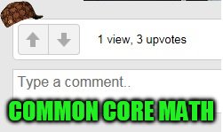I wish all the views got 3 upvotes | COMMON CORE MATH | image tagged in upvote,upvotes,math,common core | made w/ Imgflip meme maker