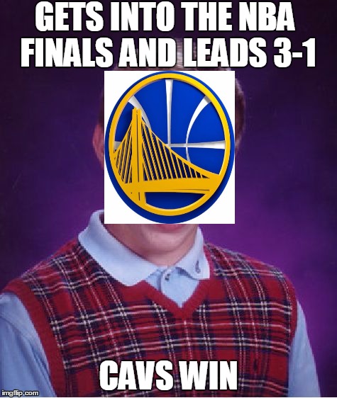 Bad Luck Brian | GETS INTO THE NBA FINALS AND LEADS 3-1; CAVS WIN | image tagged in memes,bad luck brian | made w/ Imgflip meme maker