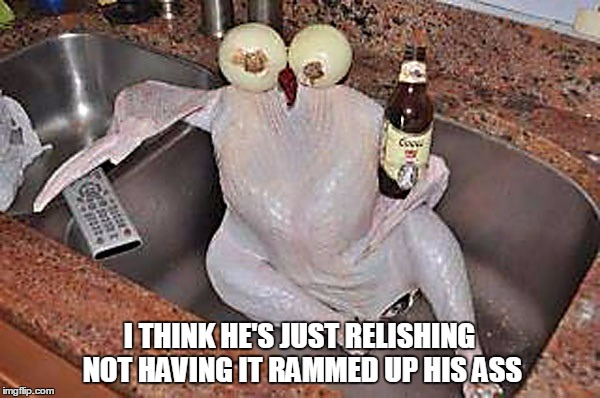 I THINK HE'S JUST RELISHING NOT HAVING IT RAMMED UP HIS ASS | made w/ Imgflip meme maker