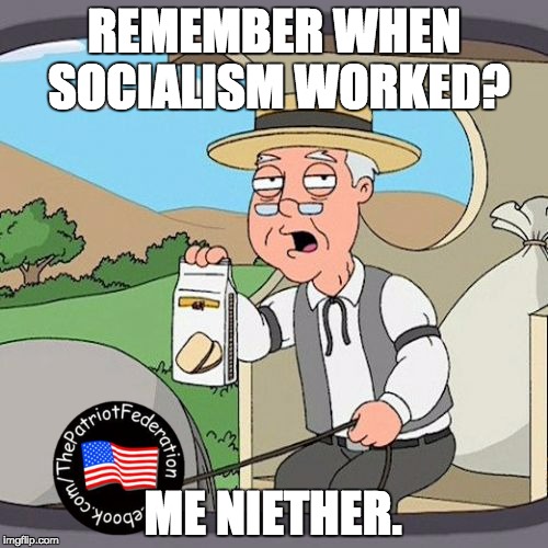 Pepperidge Farm Remembers | REMEMBER WHEN SOCIALISM WORKED? ME NIETHER. | image tagged in memes,pepperidge farm remembers | made w/ Imgflip meme maker