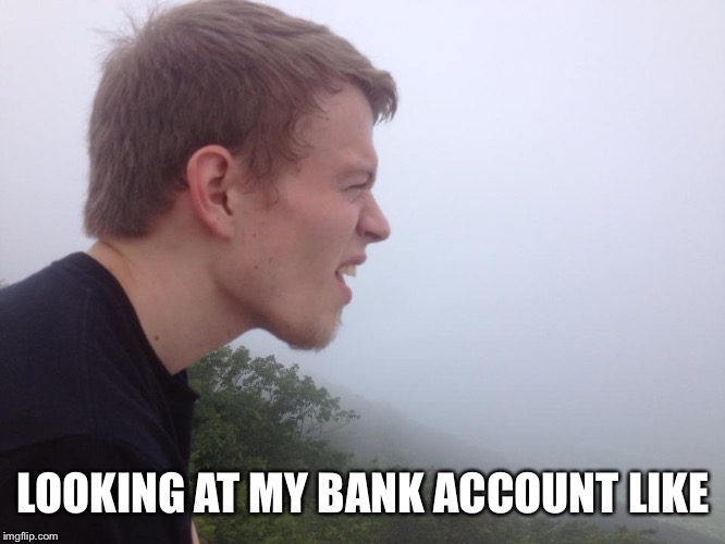 The day before payday  | LOOKING AT MY BANK ACCOUNT LIKE | image tagged in hard looking guy,clueless,not good at all,mystery | made w/ Imgflip meme maker