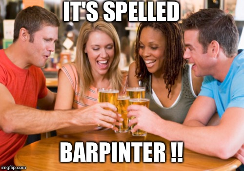 IT'S SPELLED BARPINTER !! | made w/ Imgflip meme maker