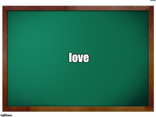 Green Blank Blackboard | love | image tagged in green blank blackboard | made w/ Imgflip meme maker