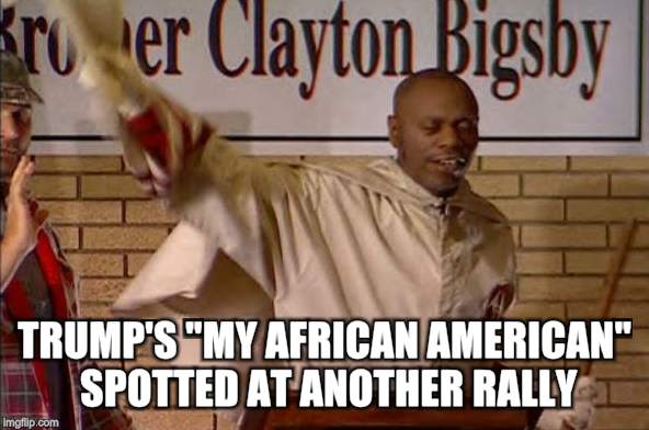 Trump's "Look at my African American" | TRUMP'S "MY AFRICAN AMERICAN" SPOTTED AT ANOTHER RALLY | image tagged in racism,xenophobia,misogyny,hate,fear,trump | made w/ Imgflip meme maker