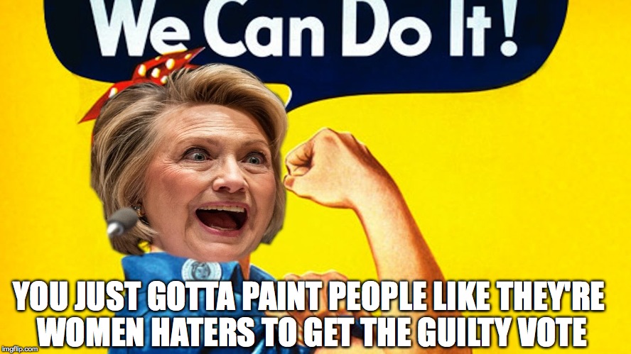 YOU JUST GOTTA PAINT PEOPLE LIKE THEY'RE WOMEN HATERS TO GET THE GUILTY VOTE | made w/ Imgflip meme maker