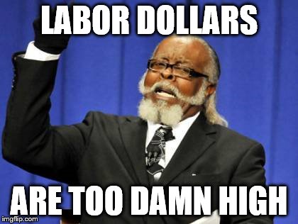 Too Damn High Meme | LABOR DOLLARS; ARE TOO DAMN HIGH | image tagged in memes,too damn high | made w/ Imgflip meme maker
