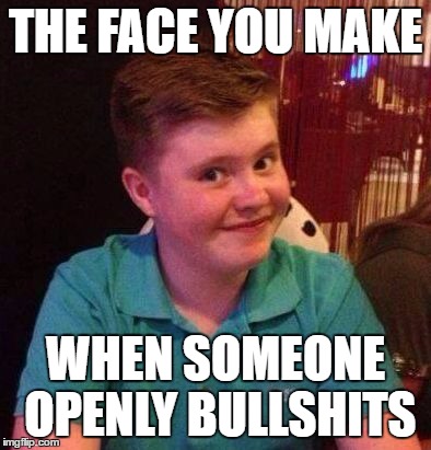 why you lyin kid | THE FACE YOU MAKE; WHEN SOMEONE OPENLY BULLSHITS | image tagged in why you lyin kid | made w/ Imgflip meme maker