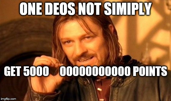 One Does Not Simply Meme | ONE DEOS NOT SIMIPLY; GET 5000     00000000000 POINTS | image tagged in memes,one does not simply | made w/ Imgflip meme maker
