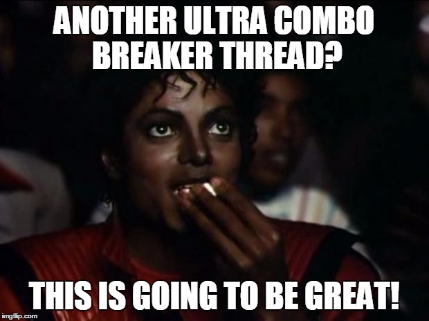 Michael Jackson Popcorn Meme | ANOTHER ULTRA COMBO BREAKER THREAD? THIS IS GOING TO BE GREAT! | image tagged in memes,michael jackson popcorn | made w/ Imgflip meme maker
