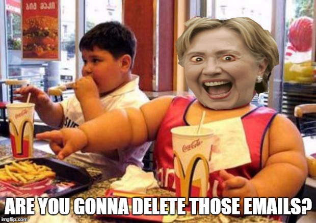 Fat McDonald's Kid | ARE YOU GONNA DELETE THOSE EMAILS? | image tagged in fat mcdonald's kid | made w/ Imgflip meme maker