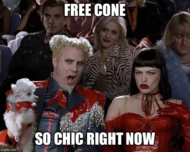 Mugatu So Hot Right Now Meme | FREE CONE SO CHIC RIGHT NOW | image tagged in memes,mugatu so hot right now | made w/ Imgflip meme maker