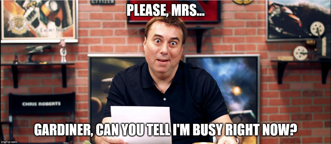 PLEASE, MRS... GARDINER, CAN YOU TELL I'M BUSY RIGHT NOW? | image tagged in rape roberts | made w/ Imgflip meme maker