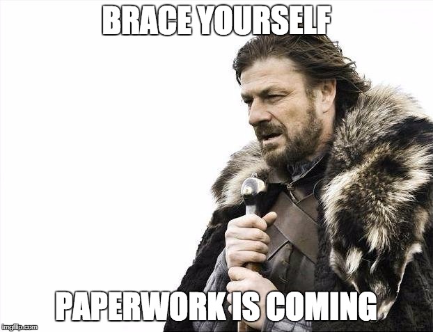 Brace Yourselves X is Coming Meme | BRACE YOURSELF; PAPERWORK IS COMING | image tagged in memes,brace yourselves x is coming | made w/ Imgflip meme maker